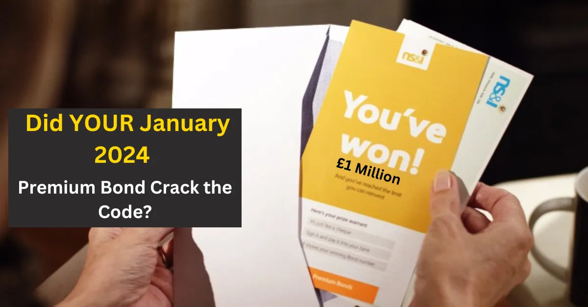 £1 Million Mystery Solved: Did YOUR January 2024 Premium Bond Crack the Code?